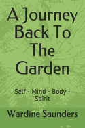 A Journey Back To The Garden: Self - Mind - Body - Spirit