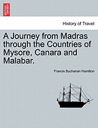 A Journey from Madras Through the Countries of Mysore, Canara and Malabar.