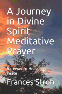 A Journey in Divine Spirit Meditative Prayer: Gateway to Heavenly Peace