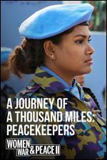 A Journey of a Thousand Miles: Peacekeepers - Geeta Gandbhir; Sharmeen Obaid-Chinoy