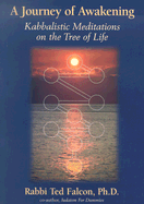 A Journey of Awakening: Kabbalistic Meditations on the Tree of Life - Falcon, Ted, Rabbi, PhD