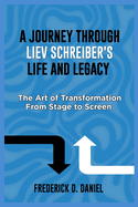 A journey through liev Schreiber's life and legacy: The Art of Transformation From Stage to Screen