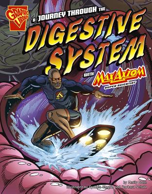 A Journey Through the Digestive System with Max Axiom, Super Scientist - Sohn, Emily, and Smith, Tod (Cover design by), and Ward, Krista