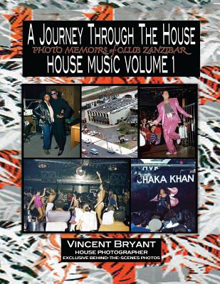 A Journey Through The House: Photo Memoirs of Club Zanzibar - Bryant, Vincent