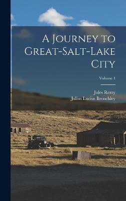 A Journey to Great-Salt-Lake City; Volume 1 - Remy, Jules, and Brenchley, Julius Lucius