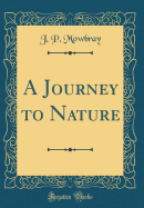 A Journey to Nature (Classic Reprint)