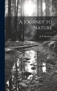 A Journey to Nature [microform]