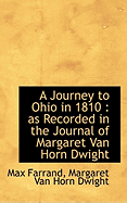 A Journey to Ohio in 1810: As Recorded in the Journal of Margaret Van Horn Dwight (Classic Reprint)