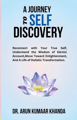 A Journey to Self-Discovery - Khanda, Arun Kumaar, Dr.