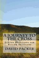 A Journey to the Cross: Lenten Devotionals for Fellow Travelers