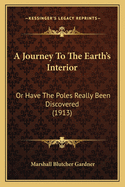 A Journey To The Earth's Interior: Or Have The Poles Really Been Discovered (1913)