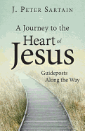 A Journey to the Heart of Jesus: Guideposts Along the Way