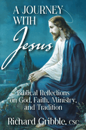 A Journey with Jesus: Biblical Reflections on God, Faith, Ministry, and Tradition