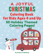 A JOYFUL CHRISTMAS COLORING BOOK FOR KIDS AGES 4 AND UP, Season 1: A Fun Mix of 50 Holiday Themed Coloring Pages!