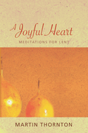 A Joyful Heart: Meditations for Lent