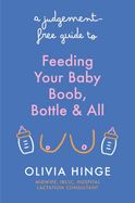 A Judgement-Free Guide to Feeding Your Baby: Boob, bottle and all