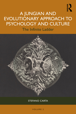 A Jungian and Evolutionary Approach to Psychology and Culture: The Infinite Ladder - Carta, Stefano