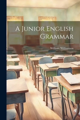 A Junior English Grammar - Williamson, William