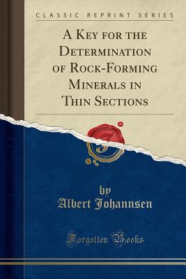 A Key for the Determination of Rock-Forming Minerals in Thin Sections (Classic Reprint) - Johannsen, Albert