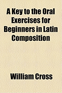 A Key to the Oral Exercises for Beginners in Latin Composition