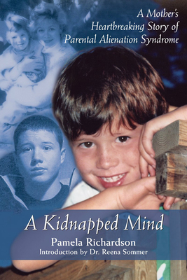 A Kidnapped Mind: A Mother's Heartbreaking Memoir of Parental Alienation - Richardson, Pamela