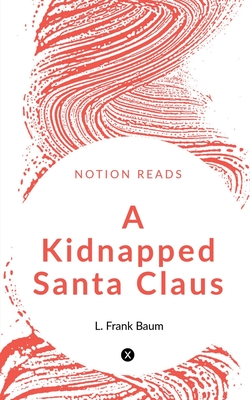 A Kidnapped Santa Claus - Baum, L Frank