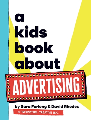 A Kids Book About Advertising - Furlong, Sara, and Rhodes, David