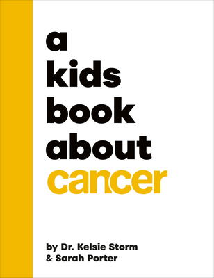 A Kids Book about Cancer - Storm, Kelsie, Dr., and Porter, Sarah