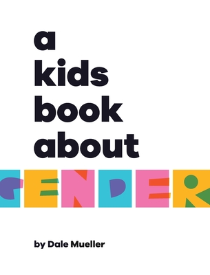 A Kids Book About Gender - Mueller, Dale, and Morales-Soto, Denise, and Stebbins, Duke (Designer)