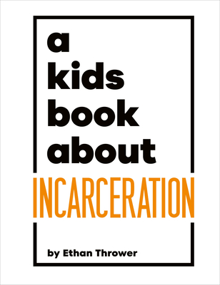 A Kids Book about Incarceration - Thrower, Ethan