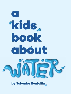 A Kids Book About Water - Bentolila, Salvador, and Wolf, Emma (Editor), and Delucco, Rick (Designer)
