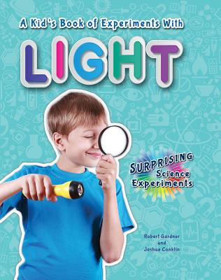 A Kid's Book of Experiments with Light - Gardner, Robert, and Conklin, Joshua