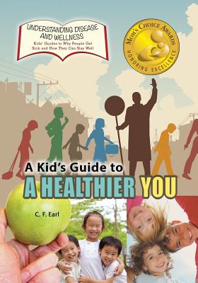 A Kid's Guide to a Healthier You - Earl, C F