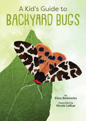A Kid's Guide to Backyard Bugs - Berkowitz, Eliza