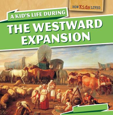 A Kid's Life During the Westward Expansion - Machajewski, Sarah
