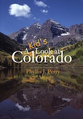 A Kid's Look at Colorado - Perry, Phyllis J