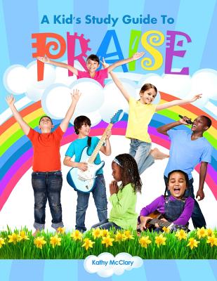 A Kid's Study Guide To Praise - McClary, Kathy