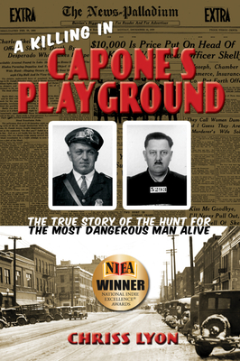 A Killing in Capone's Playground: The True Story of the Hunt for the Most Dangerous Man Alive - Lyon, Chriss