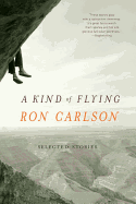 A Kind of Flying: Selected Stories