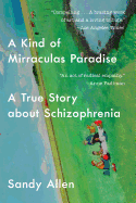 A Kind of Mirraculas Paradise: A True Story about Schizophrenia