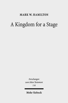 A Kingdom for a Stage: Political and Theological Reflection in the Hebrew Bible - Hamilton, Mark W