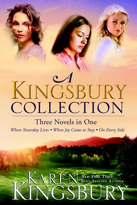 A Kingsbury Collection (Three in One): Where Yesterday Lives/When Joy Comes to Stay/On Every Side - Kingsbury, Karen