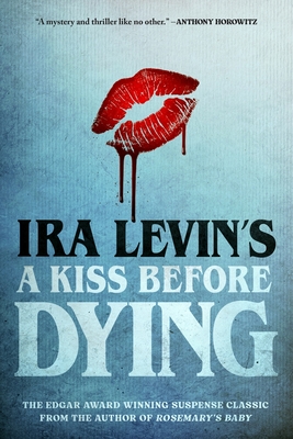 A Kiss Before Dying - Levin, Ira, and Horowitz, Anthony (Foreword by)
