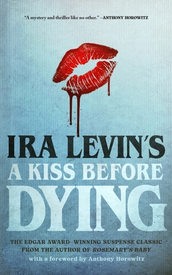 A Kiss Before Dying - Levin, Ira, and Horowitz, Anthony (Foreword by)