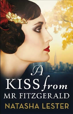 A Kiss From Mr Fitzgerald: A captivating love story set in 1920s New York, from the New York Times bestseller - Lester, Natasha