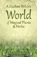 A Kitchen Witch`s World of Magical Herbs & Plants - Patterson, Rachel