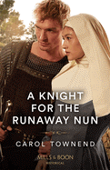 A Knight For The Runaway Nun: Mills & Boon Historical