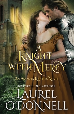 A Knight With Mercy: Book 2 of the Assassin Knights Series - O'Donnell, Laurel