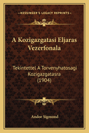 A Kozigazgatasi Eljaras Vezerfonala: Tekintettel A Torvenyhatosagi Kozigazgatasra (1904)