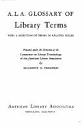 A. L. A. Glossary of Library Terms: With a Selection of Terms in Related Fields - American Library Association, and Thompson, Elizabeth H (Editor)